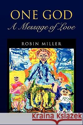 One God - A Message of Love Robin Miller 9781436383325 Xlibris Corporation - książka