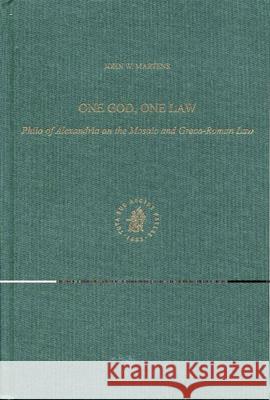 One God, One Law: Philo of Alexandria on the Mosaic and Greco-Roman Law John W. Martens 9780391041905 Brill Academic Publishers - książka