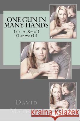 One Gun In Many Hands: It's A Small Gunworld Matheny, David 9781536932515 Createspace Independent Publishing Platform - książka