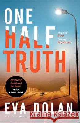 One Half Truth: 'EVERYONE should read Eva Dolan' Mark Billingham Eva Dolan 9781408886526 Bloomsbury Publishing PLC - książka