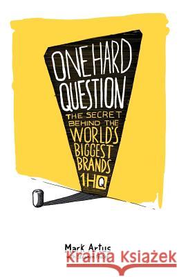 One Hard Question: The secret behind the world's biggest brands Foster, Stephen 9781466407060 Createspace - książka