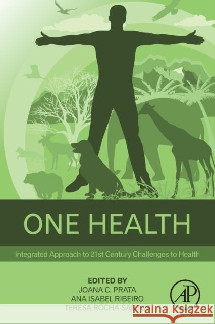 One Health: Integrated Approach to 21st Century Challenges to Health Joana Prata Ana Isabel Ribeiro Teresa Rocha Rocha-Santos 9780128227947 Academic Press - książka