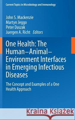 One Health: The Human-Animal-Environment Interfaces in Emerging Infectious Diseases: The Concept and Examples of a One Health Approach MacKenzie, John S. 9783642368882 Springer - książka