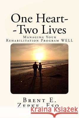 One Heart--Two Lives: Managing Your Rehabilitation Program WELL Zepke Esq, Brent E. 9780692462232 Bouncing Back from Heart Failure - książka