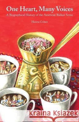 One Heart, Many Voices: A Biographical History of the American Balkan Scene Hasina Renee Cohen 9781496152732 Createspace - książka