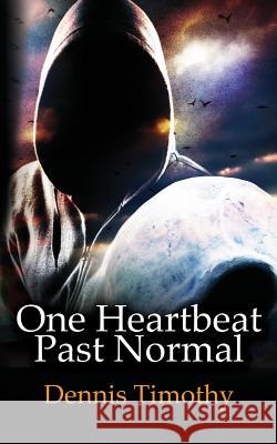 One Heartbeat Past Normal Dennis Timothy 9781494802141 Createspace - książka