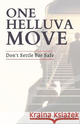One Helluva Move: Don't Settle For Safe Mark Johnson   9798374562552 Independently Published - książka