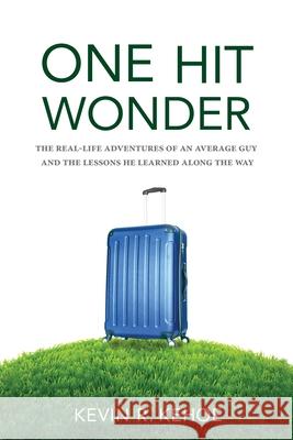 One Hit Wonder: The Real-life Adventures of an Average Guy and the Lessons He Learned Along the Way Kevin R Kehoe 9781642280715 Izzard Ink - książka