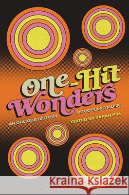 One-Hit Wonders: An Oblique History of Popular Music Sarah Hill 9781501368400 Bloomsbury Academic - książka