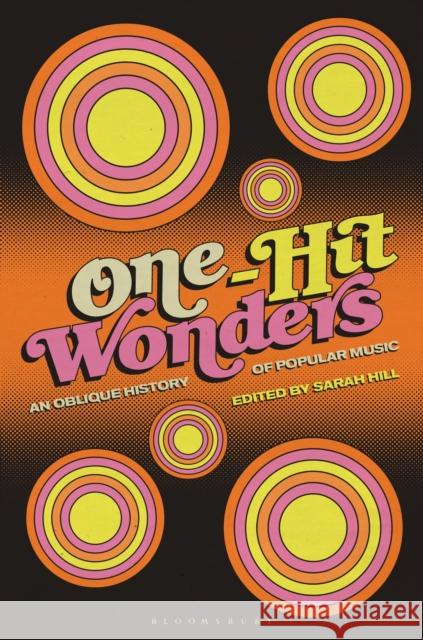 One-Hit Wonders: An Oblique History of Popular Music Hill, Sarah 9781501368417 Bloomsbury Academic - książka