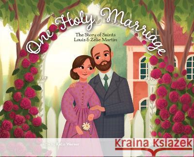 One Holy Marriage: The Story of Louis and Zélie Martin Warner, Katie 9781505128758 Tan Books - książka