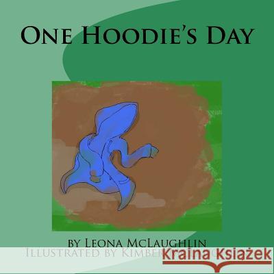 One Hoodie's Day: Story Book Leona McLaughlin Kimber McLaughlin 9781517562335 Createspace Independent Publishing Platform - książka