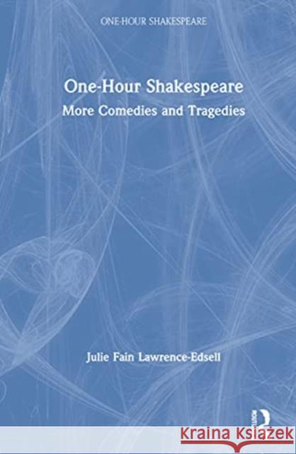 One-Hour Shakespeare: More Comedies and Tragedies Julie Fain Lawrence-Edsell 9780367696290 Routledge - książka