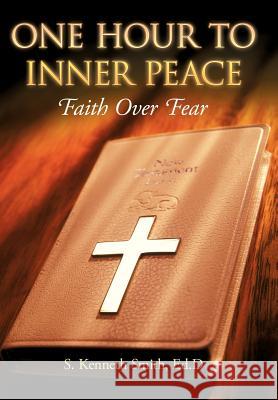One Hour to Inner Peace: Faith Over Fear Smith Ed D., S. Kenneth 9781449734084 Westbow Press - książka