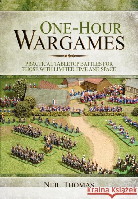 One-Hour Wargames: Practical Tabletop Battles for those with Limited Time and Space Neil Thomas 9781473822900 Pen & Sword Books Ltd - książka