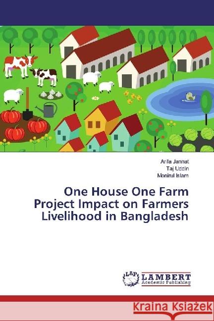 One House One Farm Project Impact on Farmers Livelihood in Bangladesh Jannat, Arifa; Uddin, Taj; Islam, Monirul 9786202075381 LAP Lambert Academic Publishing - książka