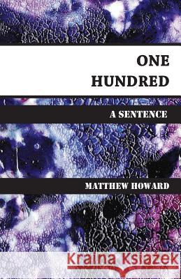 One Hundred: A Sentence Matthew Howard 9781537364049 Createspace Independent Publishing Platform - książka