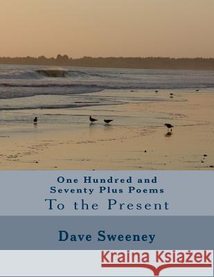 One Hundred and Seventy Plus Poems MR Dave Sweeney 9781517056308 Createspace - książka