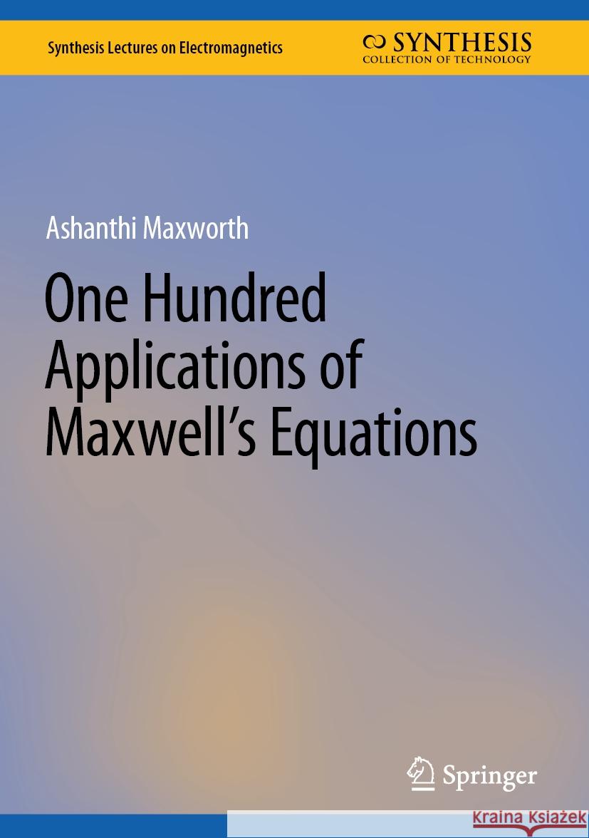 One Hundred Applications of Maxwell's Equations Ashanthi Maxworth 9783031737831 Springer - książka