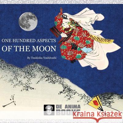One Hundred Aspects of the Moon: by Tsukioka Yoshitoshi Books, De Anima 9781532914287 Createspace Independent Publishing Platform - książka