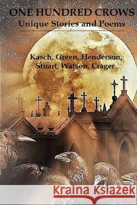 One Hundred Crows: Unique Stories and Poems Robert Kasch Chris Green Rebecca Henderson 9781543280104 Createspace Independent Publishing Platform - książka