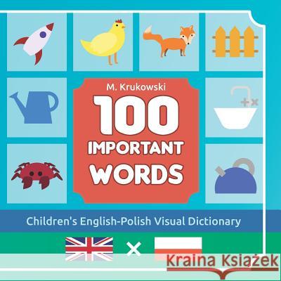 One Hundred Important Words: Children's English-Polish Visual Dictionary Mariusz Mark Krukowski 9781079395020 Independently Published - książka