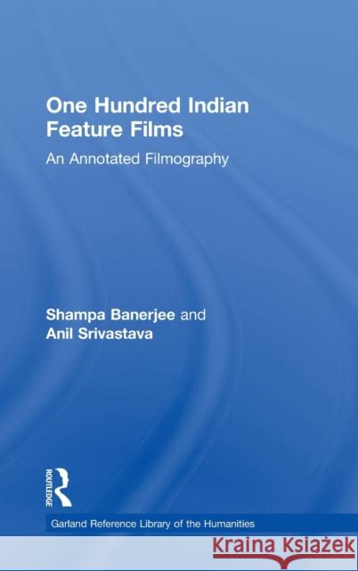 One Hundred Indian Feature Films: An Annotated Filmography Banerjee, Shampa 9780824094836 Garland Publishing - książka