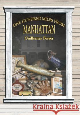One Hundred Miles from Manhattan Guillermo Fesser   9781936940707 Monkfish Book Publishing - książka