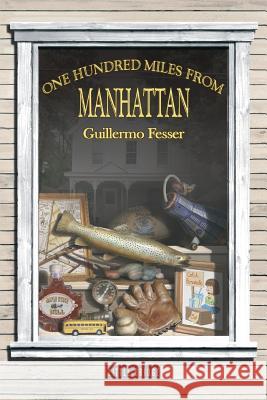 One Hundred Miles from Manhattan Guillermo Fesser   9781936940721 Monkfish Book Publishing - książka