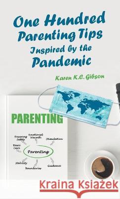 One Hundred Parenting Tips Inspired by the Pandemic Karen K C Gibson 9781982264062 Balboa Press - książka