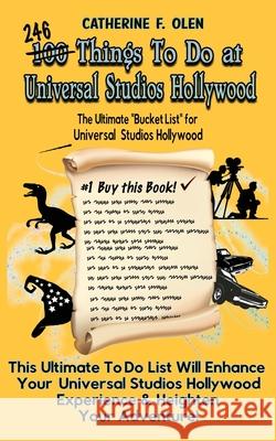 One Hundred Things to do at Universal Studios Hollywood Before you Die: The Ultimate Bucket List - Universal Studios Hollywood Edition Catherine F. Olen 9781648220128 Bucket List - książka