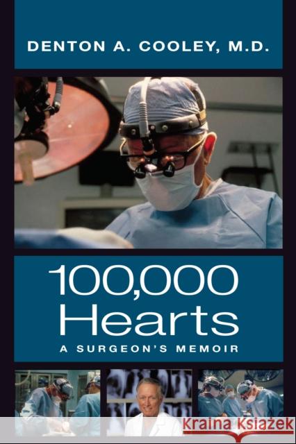 One Hundred Thousand Hearts: A Surgeon's Memoir Cooley, Denton A. 9780999731871 Briscoe Center for American History - książka