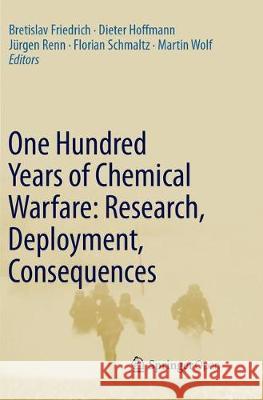 One Hundred Years of Chemical Warfare: Research, Deployment, Consequences Bretislav Friedrich Dieter Hoffmann Jurgen Renn 9783319847122 Springer - książka