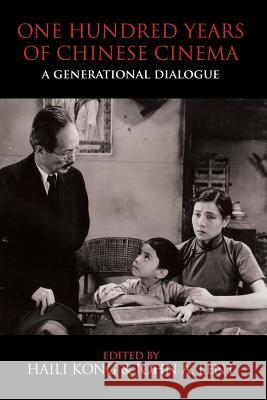 One Hundred Years of Chinese Cinema: A Generational Dialogue Haili Kong John a. Lent 9781910736630 Eastbridge Books - książka