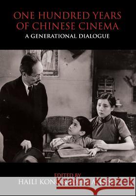 One Hundred Years of Chinese Cinema: A Generational Dialogue Haili Kong John a. Lent 9781910736647 Eastbridge Books - książka
