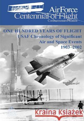 One Hundred Years of Flight: USAF Chronology of Significant Air and Space Events 1903-2002 Office of Air Force History              U. S. Air Force 9781508587354 Createspace - książka