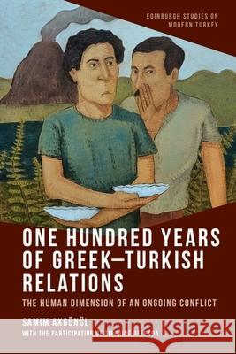 One Hundred Years of Greek-Turkish Relations: The Human Dimension of an Ongoing Conflict Samim Akgonul 9781399533843 Edinburgh University Press - książka