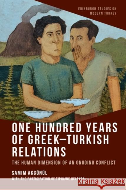 One Hundred Years of Greek-Turkish Relations: The Human Dimension of an Ongoing Conflict Samim (Professor of Turkish studies and Director of the Department of Turkish Studies, University of Strasbourg) Akgonul 9781399533850 Edinburgh University Press - książka