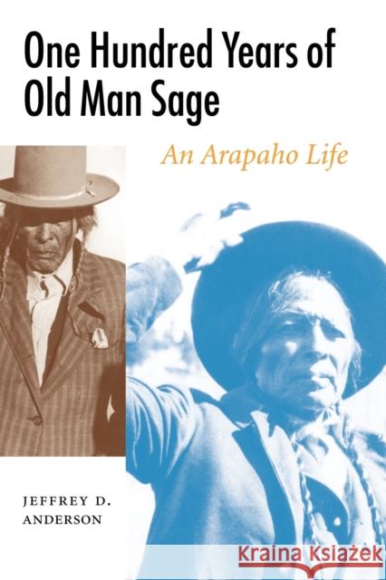 One Hundred Years of Old Man Sage: An Arapaho Life Anderson, Jeffrey D. 9780803222403 University of Nebraska Press - książka