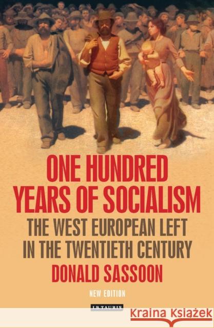 One Hundred Years of Socialism: The West European Left in the Twentieth Century Sassoon, Donald 9781780767611 Bloomsbury Publishing PLC - książka