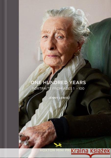 One Hundred Years: Portraits from ages 1-100 Jenny Lewis 9781910566855 Hoxton Mini Press - książka