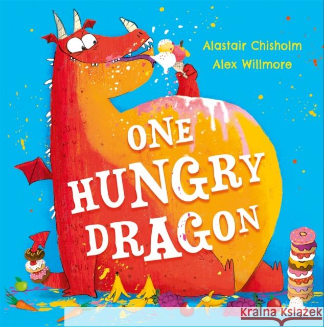 One Hungry Dragon Alastair Chisholm 9781444966602 Hachette Children's Group - książka
