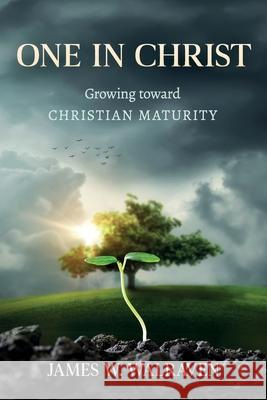 One in Christ: Growing Toward Christian Maturity James W. Walraven 9781683149927 Redemption Press - książka