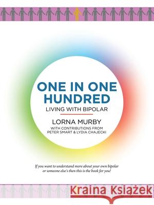 One in One Hundred: Living with Bipolar Lorna Murby, Peter Smart, Lydia Chajecki 9781665595148 Authorhouse UK - książka