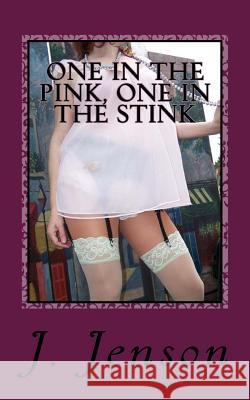 One in the Pink, One in the Stink: 15 Kinky and Erotic Stories by J. Jenson J. Jenson 9781537280172 Createspace Independent Publishing Platform - książka