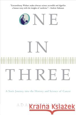 One in Three: A Son's Journey Into the History and Science of Cancer Adam Wishart 9780802143488 Grove Press - książka