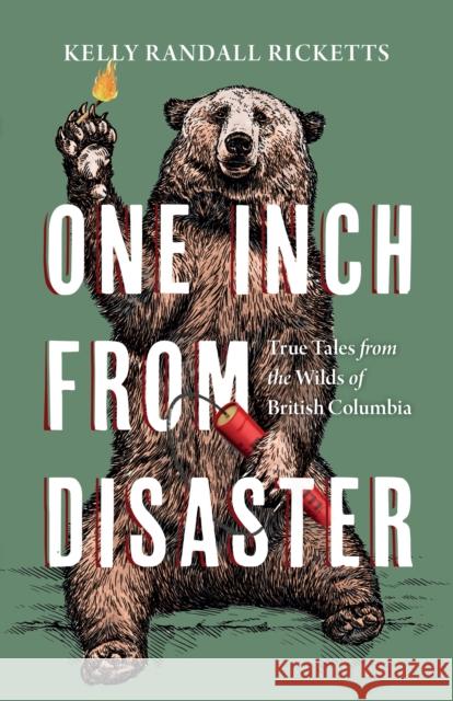 One Inch from Disaster: True Tales from the Wilds of British Columbia Ricketts, Kelly Randall 9781550179262 Harbour Publishing - książka