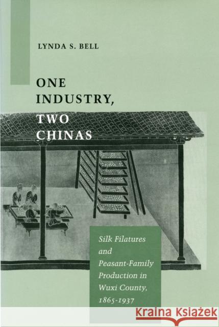One Industry, Two Chinas: Silk Filatures and Peasant-Family Production in Wuxi County, 1865-1937 Bell, Lynda S. 9780804729987 Stanford University Press - książka