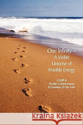 One Infinity; A Visible Universe of Invisible Energy: A Shift in Human Consciousness & Evolution of One Love Spini, Lynda J. 9781440130335 iUniverse.com - książka