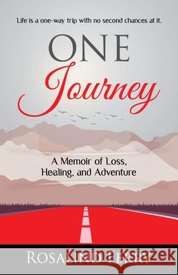 One Journey: A Memoir of Loss, Healing, and Adventure Rosalind Ferry 9781999141486 Rosalind Ferry - książka